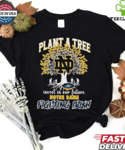 Plant a tree invest in our future Notre Dame Fighting Irish shirt