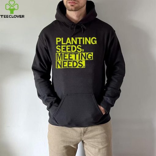 Planting Seeds, Meeting Needs Shirt