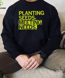 Planting seeds meeting needs 2022 shirt