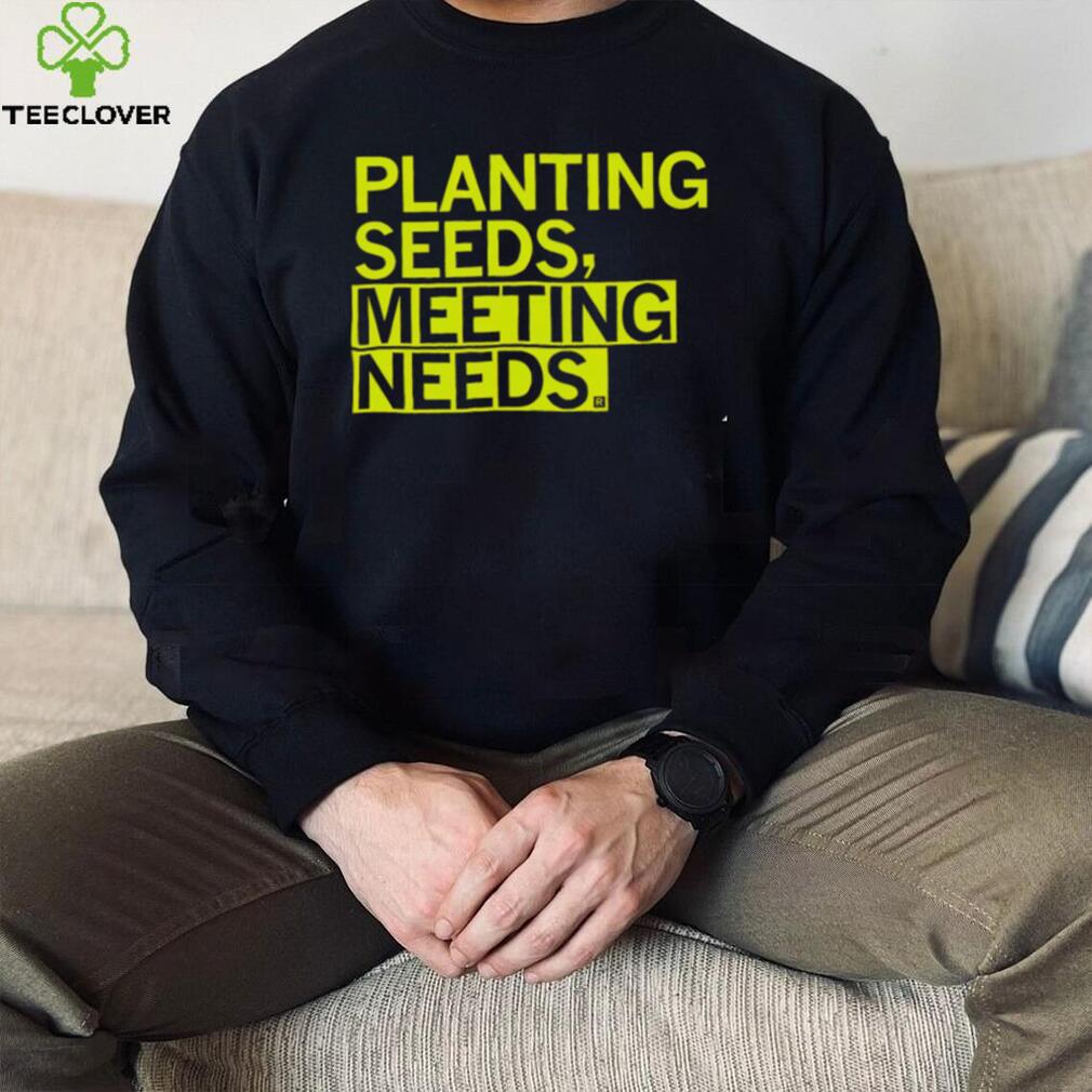 Planting seeds meeting needs 2022 shirt Planting seeds meeting needs 2022 shirt