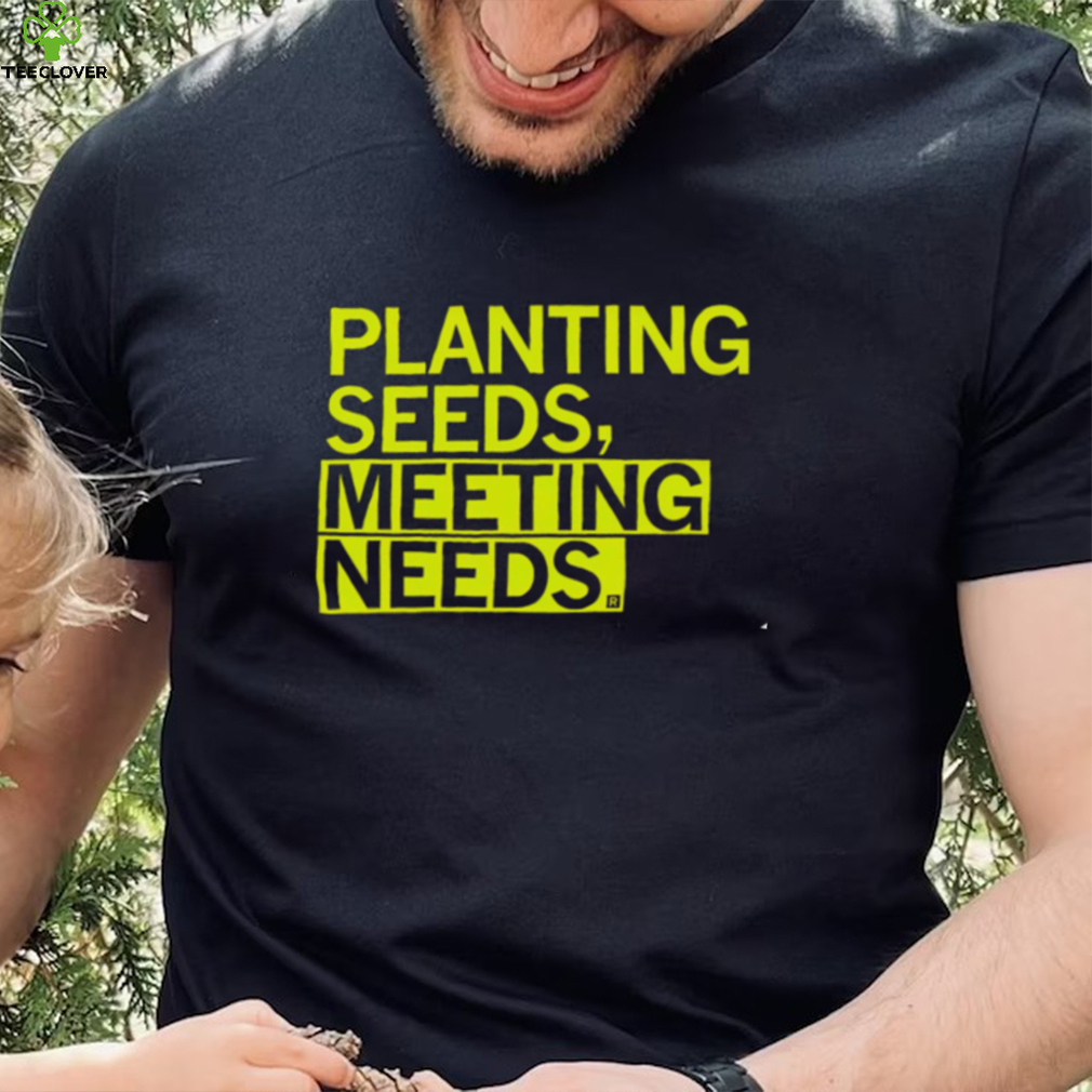 Planting seeds meeting needs 2022 shirt Planting seeds meeting needs 2022 shirt