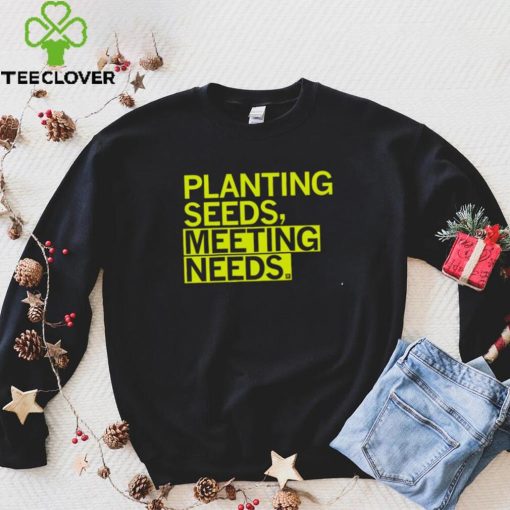 Planting seeds meeting needs 2022 shirt