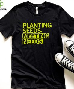 Planting seeds meeting needs 2022 shirt