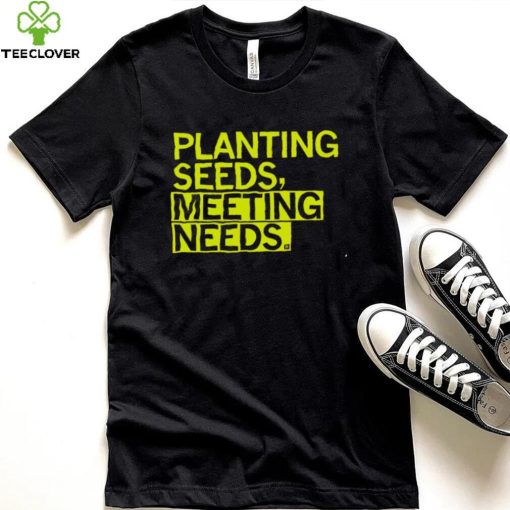 Planting seeds meeting needs 2022 shirt