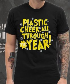 Plastic cheer all through the year Christmas shirt