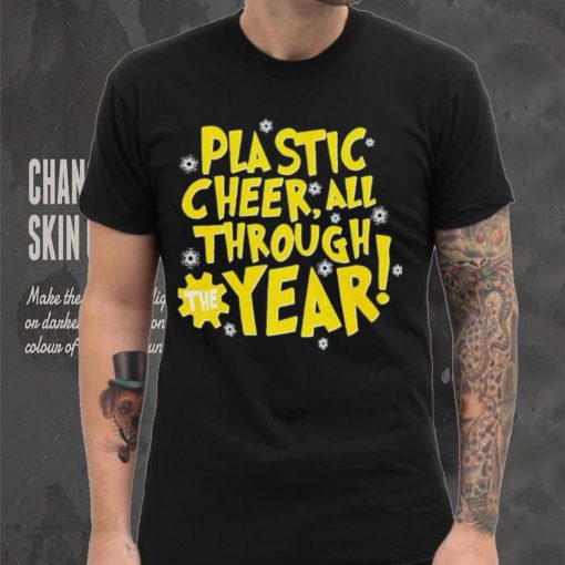 Plastic cheer all through the year Christmas hoodie, sweater, longsleeve, shirt v-neck, t-shirt