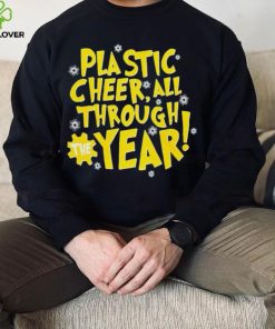 Plastic cheer all through the year Christmas hoodie, sweater, longsleeve, shirt v-neck, t-shirt