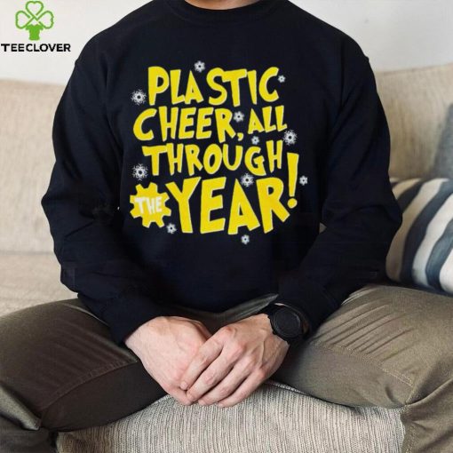 Plastic cheer all through the year Christmas hoodie, sweater, longsleeve, shirt v-neck, t-shirt