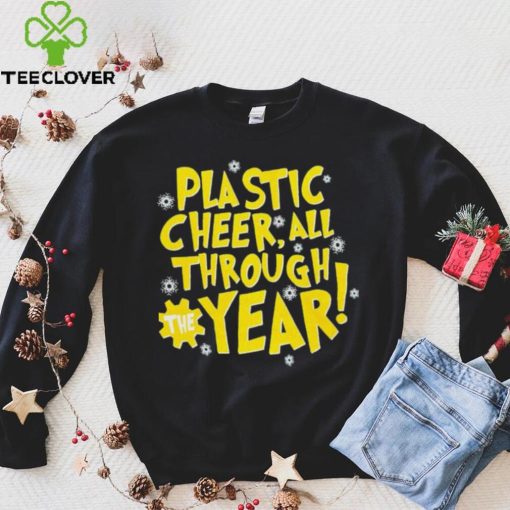 Plastic cheer all through the year Christmas hoodie, sweater, longsleeve, shirt v-neck, t-shirt