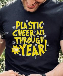 Plastic cheer all through the year Christmas hoodie, sweater, longsleeve, shirt v-neck, t-shirt