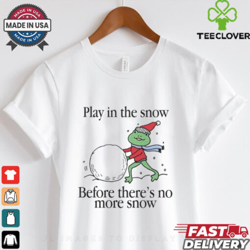 Play In The Snow Before There’s No More Snow Frog Christmas T Shirt
