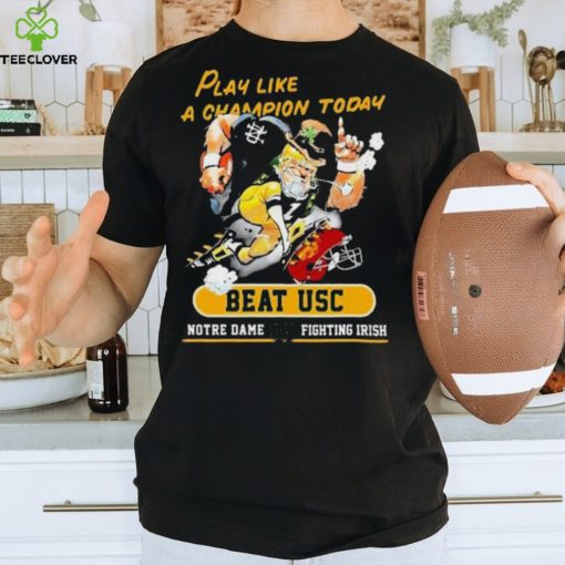 Play Like A Champion Today Beat Usc Notre Dame Fighting Irish Mascot Shirt