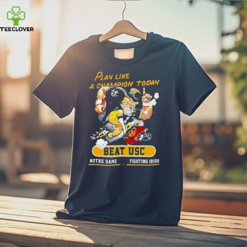 Play Like A Champion Today Beat Usc Notre Dame Fighting Irish Mascot Shirt