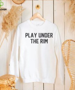 Play Under The Rim Shirt