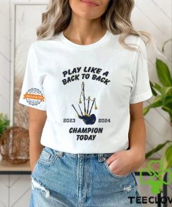 Play like a back to back champion today 2023 2024 hoodie, sweater, longsleeve, shirt v-neck, t-shirt