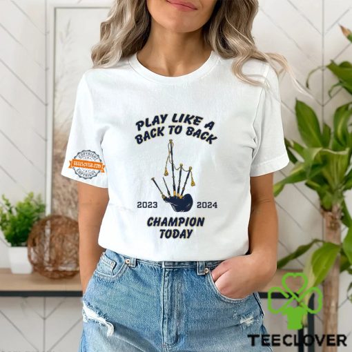 Play like a back to back champion today 2023 2024 hoodie, sweater, longsleeve, shirt v-neck, t-shirt