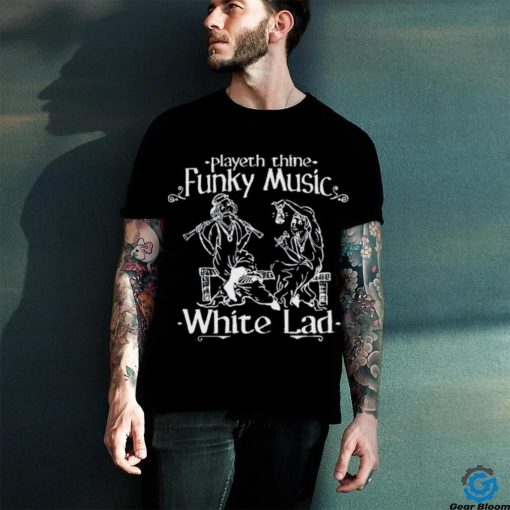 Playeth Thine Funky Music White Lad t shirt