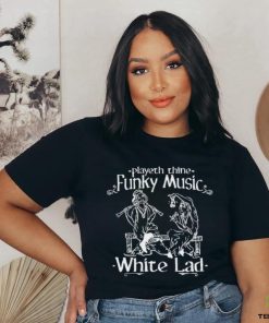 Playeth Thine Funky Music White Lad t shirt