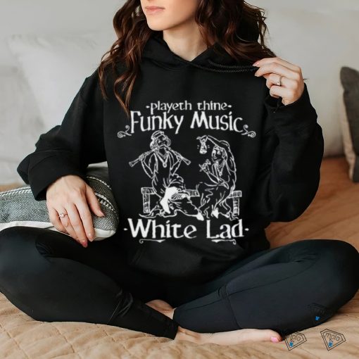 Playeth Thine Funky Music White Lad t shirt