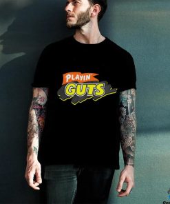 Playin’ guts shirt