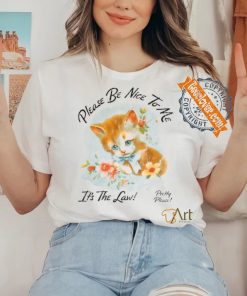 Please Be Nice To Me It's The Law Kitten Tee Shirt 1 Please Be Nice To Me It's The Law Kitten Tee Shirt