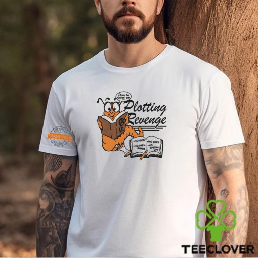 Please Be Quiet I Am Plotting Revenge By Renaissance Man Shirt