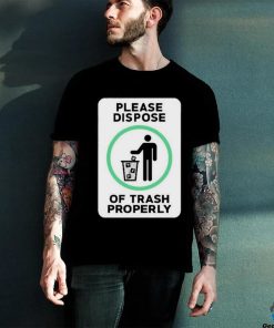 Please Dispose Of Trash Properly Shirts