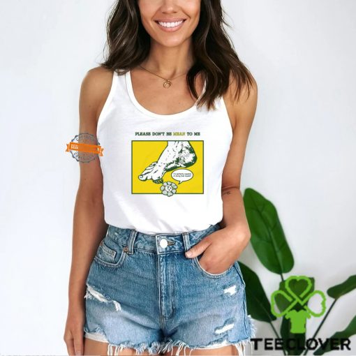 Please Don’t Be Mean To Me Shirt