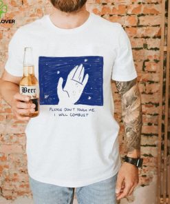 Please Don’t Touch Me I Will Combust Shirt