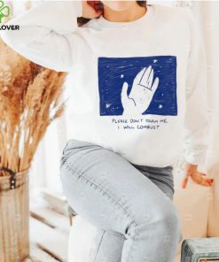 Please Don’t Touch Me I Will Combust Shirt 1 Please Don’t Touch Me I Will Combust Shirt
