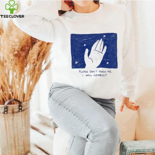 Please Don’t Touch Me I Will Combust Shirt