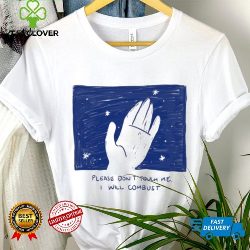 Please Don’t Touch Me I Will Combust Shirt