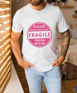 Please Handle With Love Fragile Thank You Shirt 2 Please Handle With Love Fragile Thank You Shirt