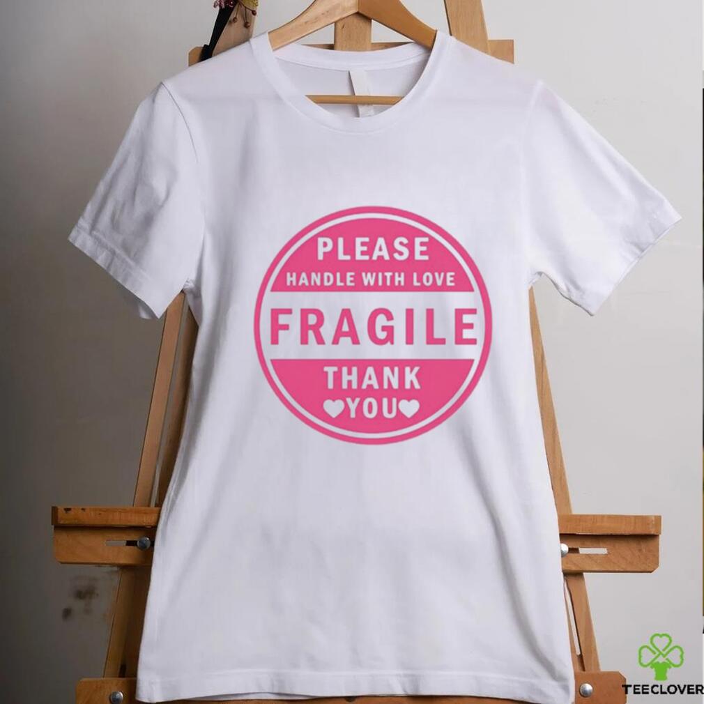 Please Handle With Love Fragile Thank You Shirt Please Handle With Love Fragile Thank You Shirt