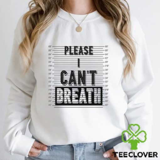 Please I Can’t Breath hoodie, sweater, longsleeve, shirt v-neck, t-shirt