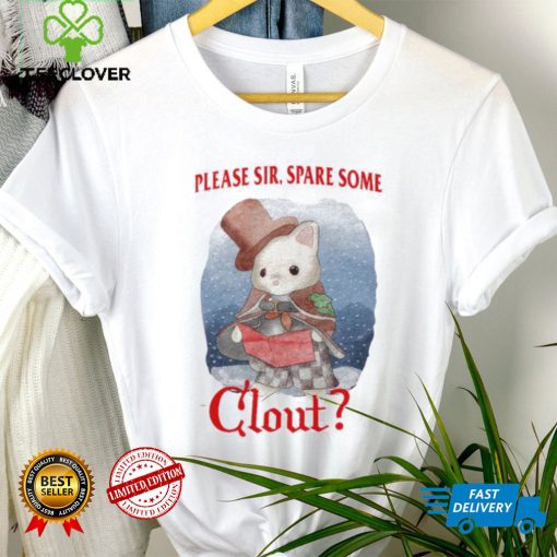 Please Sir Spare Some Clout Funny Shirt