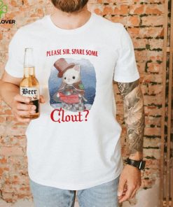 Please Sir Spare Some Clout Funny Shirt