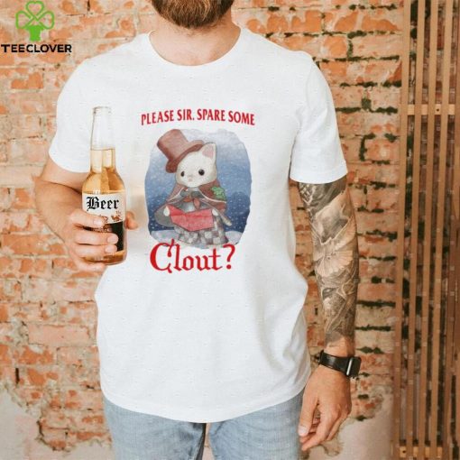 Please Sir Spare Some Clout Funny Shirt