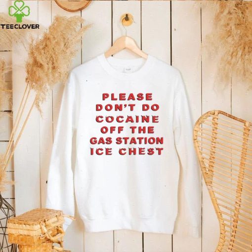 Please don’t do cocaine off the gas station ice chest funny T shirt