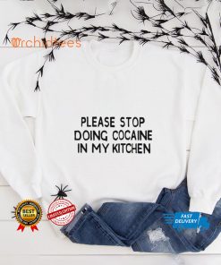 Please stop doing cocaine in my kitchen 2022 shirt 2 Please stop doing cocaine in my kitchen 2022 shirt