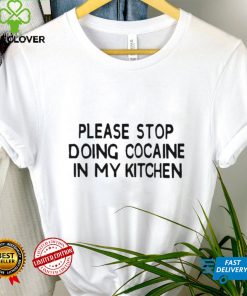 Please stop doing cocaine in my kitchen 2022 shirt 3 Please stop doing cocaine in my kitchen 2022 shirt