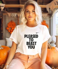 Pleased to beast you shirt