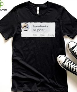 Pltdaddy Steve Meeks Stupid Af T Shirt