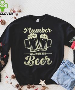 Plumber Will Work For Beer shirt 1 Plumber Will Work For Beer shirt