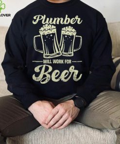 Plumber Will Work For Beer shirt 4 Plumber Will Work For Beer shirt
