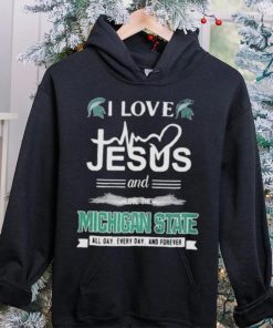 I Love Jesus And Love The Michigan State Spartans All Day Everyday And Forever hoodie, sweater, longsleeve, shirt v-neck, t-shirt