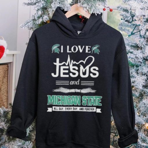 I Love Jesus And Love The Michigan State Spartans All Day Everyday And Forever hoodie, sweater, longsleeve, shirt v-neck, t-shirt