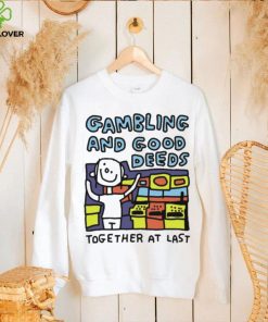 Zoe Bread Gambling And Good Deeds Together At Last Shirt
