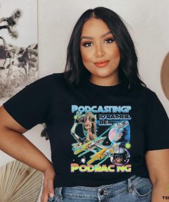 Podcasting I’d Rather Be Podracing shirt 1 Podcasting I’d Rather Be Podracing shirt