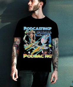 Podcasting I’d Rather Be Podracing shirt 2 Podcasting I’d Rather Be Podracing shirt